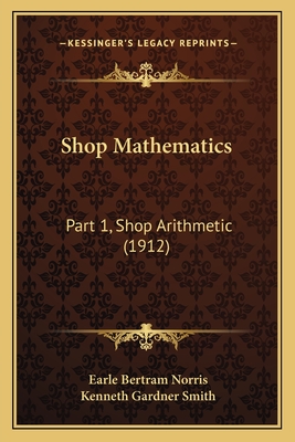 Shop Mathematics: Part 1, Shop Arithmetic (1912) - Norris, Earle Bertram, and Smith, Kenneth Gardner
