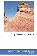 Shop Mathematics, Part II