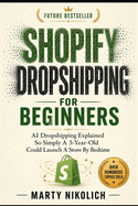 Shopify Dropshipping For Beginners: AI Dropshipping Explained So Simply A 5-Year-Old Could Launch A Store By Bedtime