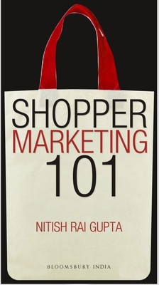 Shopper Marketing 101: Making Brand Shopper Ready - Gupta, Nitish Rai