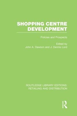 Shopping Centre Development (Rle Retailing and Distribution) - Dawson, John (Editor), and Lord, Dennis (Editor)