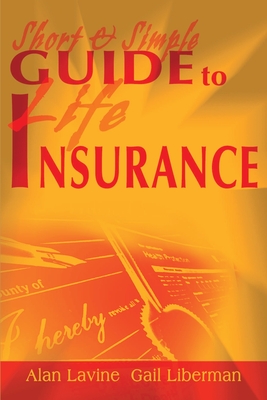 Short and Simple Guide to Life Insurance - Lavine, Alan, and Liberman, Gail