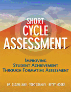 Short Cycle Assessment: Improving Student Achievement Through Formative Assessment