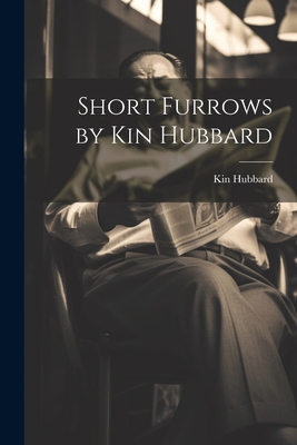 Short Furrows by Kin Hubbard - Hubbard, Kin