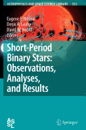 Short-Period Binary Stars: Observations, Analyses, and Results