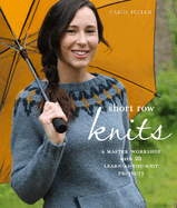 Short Row Knits: A Master Workshop with 20 Learn-As-You-Knit Projects
