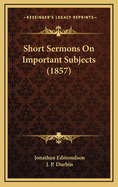 Short Sermons on Important Subjects (1857)