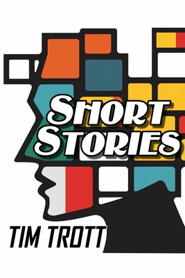 Short Stories: What If - Trott, Tim