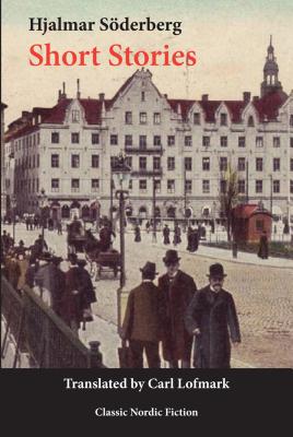Short Stories - S�derberg, Hjalmar, and Lofmark, Carl (Translated by)