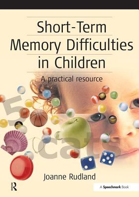 Short-Term Memory Difficulties in Children: A Practical Resource - Rudland, Joanne