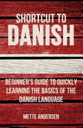 Shortcut to Danish: Beginner's Guide to Quickly Learning the Basics of the Danish Language