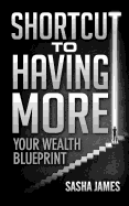 Shortcut to Having More: Your Wealth Blueprint
