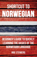 Shortcut to Norwegian: Beginner's Guide to Quickly Learning the Basics of the Norwegian Language