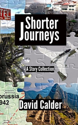 Shorter Journeys: A Story Collection - Calder, David