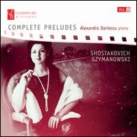 Shostakovich, Szymanowski: Complete Preludes - Alexandra Dariescu (piano)