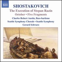 Shostakovich: The Execution of Stepan Razin; October; Five Fragments - Charles Austin (baritone); Seattle Symphony Chorale (choir, chorus); Seattle Symphony Orchestra; Gerard Schwarz (conductor)