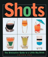 Shots: The Diminutive Guide to a Little Big Drink