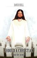 Should a Christian Join the Army?