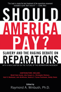 Should America Pay?: Slavery and the Raging Debate on Reparations
