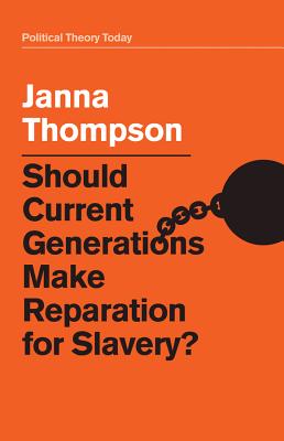Should Current Generations Make Reparation for Slavery? - Thompson, Janna