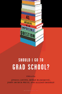 Should I Go to Grad School?: 41 Answers to an Impossible Question