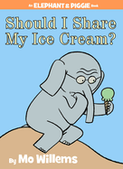 Should I Share My Ice Cream? an Elephant and Piggie Book