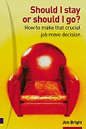 Should I Stay or Should I Go?: How to Make That Crucial Job Move Decision