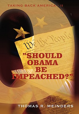 "Should Obama Be Impeached?": "Taking Back America - II" - Meinders, Thomas R