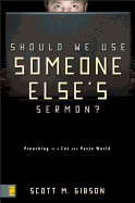 Should We Use Someone Else's Sermon?: Preaching in a Cut-And-Paste World