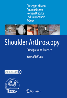 Shoulder Arthroscopy: Principles and Practice - Milano, Giuseppe (Editor), and Grasso, Andrea (Editor), and Brz�ska, Roman (Editor)