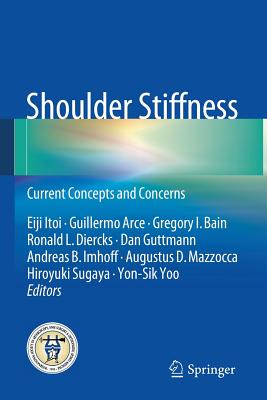 Shoulder Stiffness: Current Concepts and Concerns - Itoi, Eiji (Editor), and Arce, Guillermo (Editor), and Bain, Gregory I (Editor)