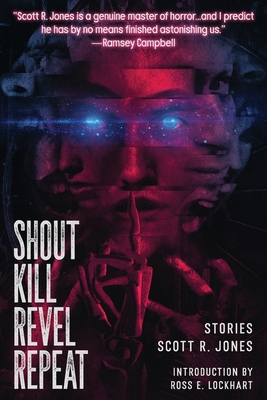 Shout Kill Revel Repeat - Jones, Scott R