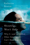 Shouting Won't Help: Why I--And 50 Million Other Americans--Can't Hear You