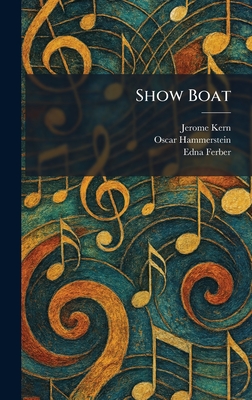 Show Boat - Kern, Jerome, and Hammerstein, Oscar 2nd, and Ferber, Edna