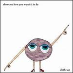 Show Me How You Want It to Be