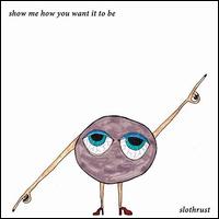 Show Me How You Want It to Be - Slothrust