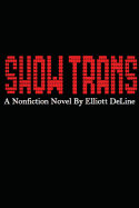 Show Trans: A Nonfiction Novel