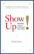 Show Up: Unlocking the Power of Relational Networking