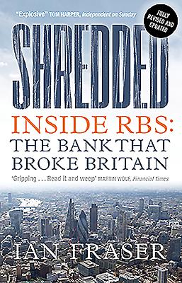 Shredded: Inside Rbs, the Bank That Broke Britain - Fraser, Ian