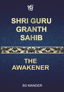 Shri Guru Granth Sahib: The Awakener