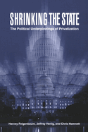 Shrinking the State: The Political Underpinnings of Privatization