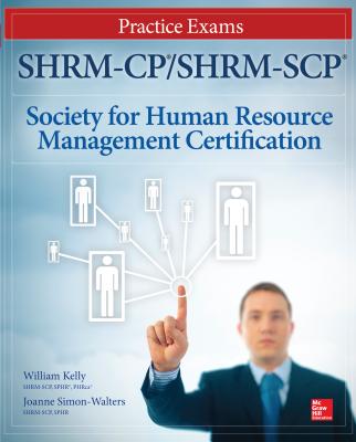 SHRM-CP/SHRM-SCP Certification Practice Exams - Kelly, William, and Simon-Walters, Joanne