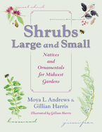 Shrubs Large and Small: Natives and Ornamentals for Midwest Gardens