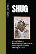 Shug: Wrongful Death: Remembering the Forgotten, Exploring the Unknown, Seeking the Truth
