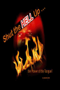 Shut the Hell Up!: The Power of the Tongue