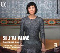 Si j'ai Aim� - Sandrine Piau (soprano); Le Concert de la Loge; Julien Chauvin (conductor)