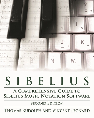 Sibelius: A Comprehensive Guide to Sibelius Music Notation Software - Rudolph, Thomas