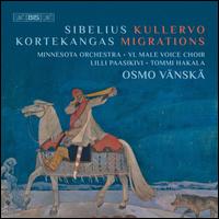 Sibelius: Kullervo; Kortekangas: Migrations - Lilli Paasikivi (mezzo-soprano); Tommi Hakala (baritone); Ylioppilaskunnan Laulajat (choir, chorus); Minnesota Orchestra;...