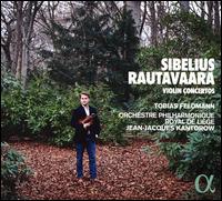 Sibelius, Rautavaara: Violin Concertos - Tobias Feldmann (violin); Orchestre Philharmonique Royal de Li�ge; Jean-Jacques Kantorow (conductor)