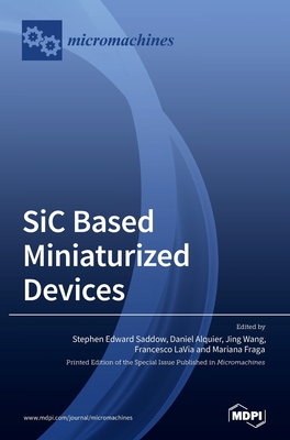 SiC based Miniaturized Devices - Saddow, Stephen Edward (Guest editor), and Alquier, Daniel (Guest editor), and Wang, Jing (Guest editor)